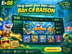 Tổng quan giao diện sảnh Bắn Cá BAISON tại EV88