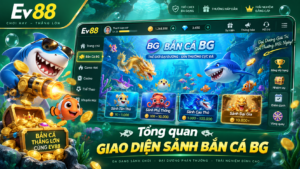 Tổng quan giao diện sảnh Bắn Cá BG tại EV88