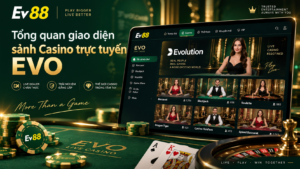 Tổng quan giao diện sảnh Casino trực tuyến EVO